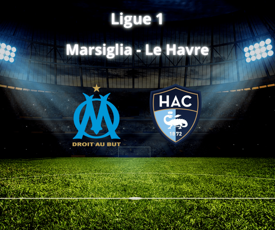 Marsiglia vs Le Havre: Sfida Cruciale in Ligue&nbsp;1