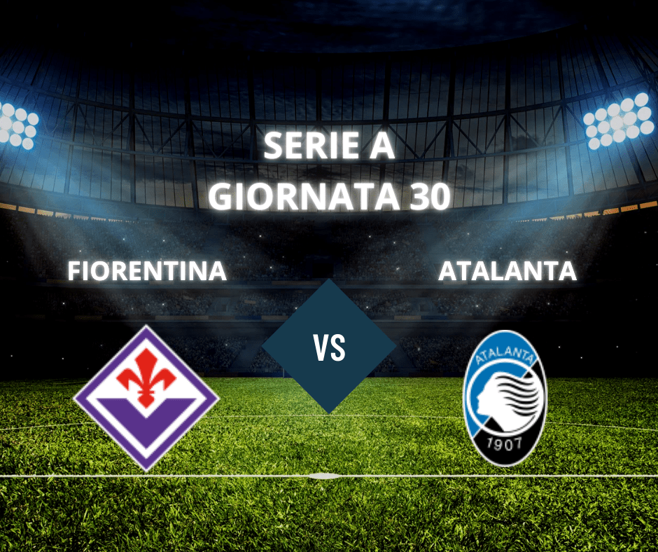 SERIE A – GIORNATA 30: Fiorentina vs Atalanta, scontro europeo ad alta&nbsp;intensità