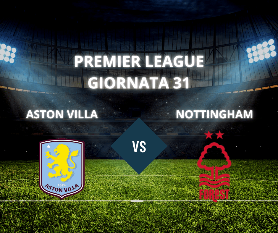 Aston Villa – Nottingham: una sfida tra ambizioni&nbsp;europee
